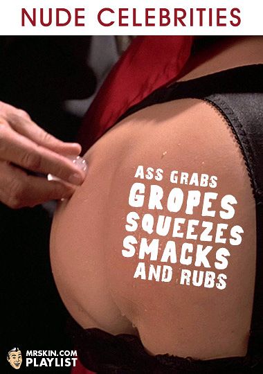 Ass Grabs Gropes Squeezes Smacks And Rubs