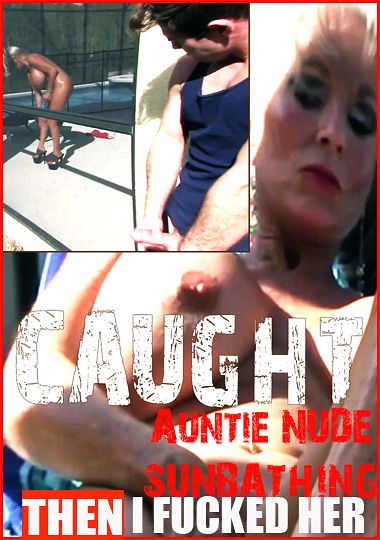 Caught Auntie Nude Sunbathing Then I Fucked Her